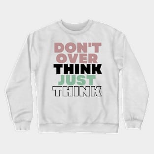 Just Think Crewneck Sweatshirt